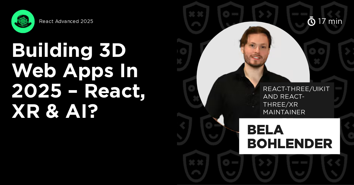 Building 3D Web Apps in 2025 – React, XR & AI? by Bela Bohlender
