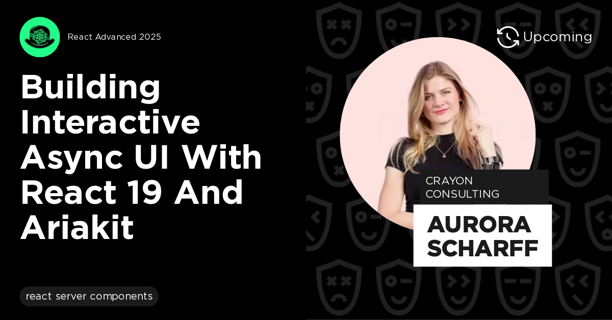 Building Interactive Async UI with React 19 and Ariakit by Aurora Scharff