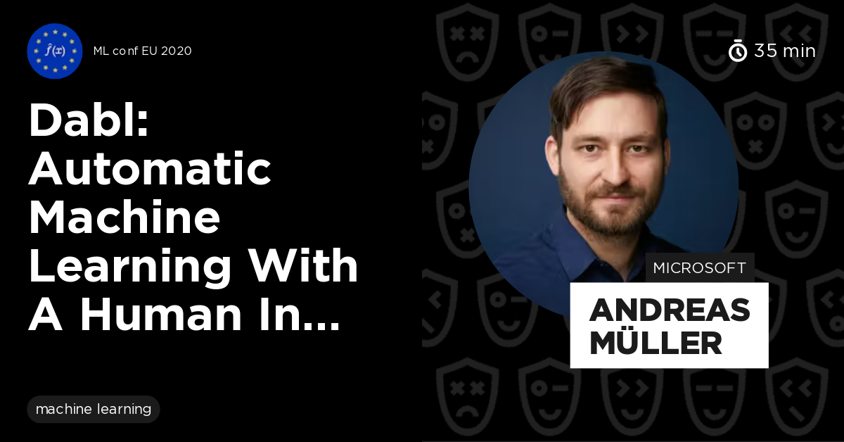 Dabl: Automatic Machine Learning with a Human in the Loop by Andreas Müller