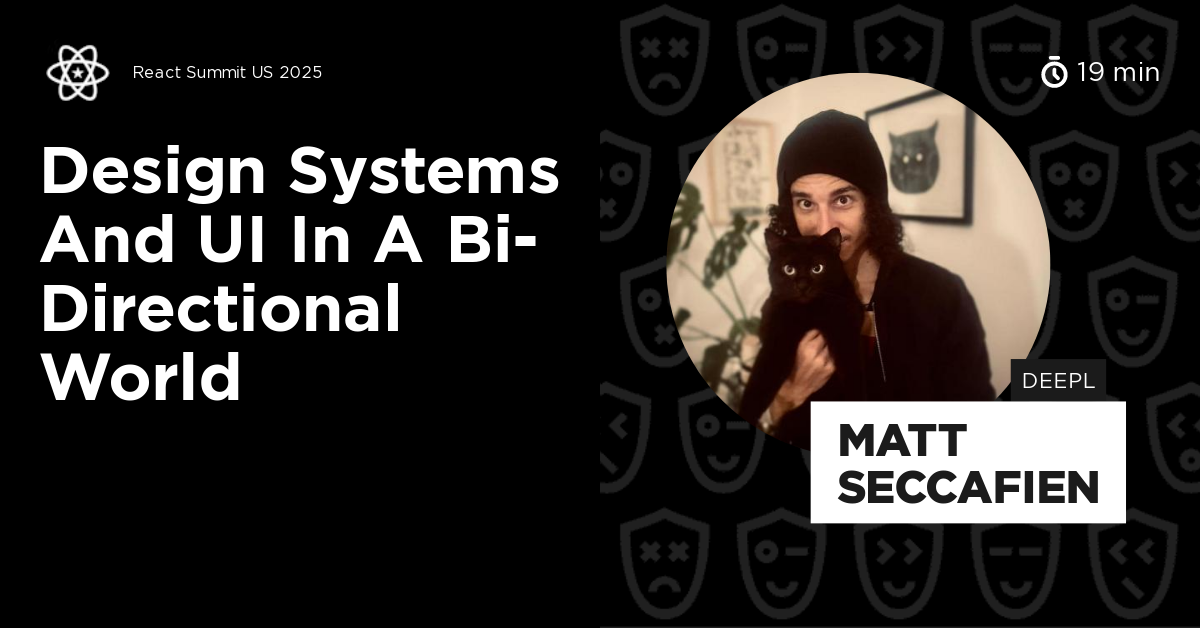 Design Systems and UI in a Bi-directional World by Matt Seccafien ...