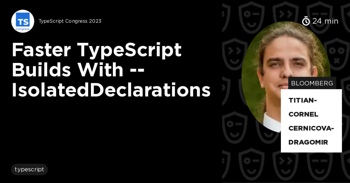 Faster TypeScript builds with --isolatedDeclarations by Titian-Cornel ...