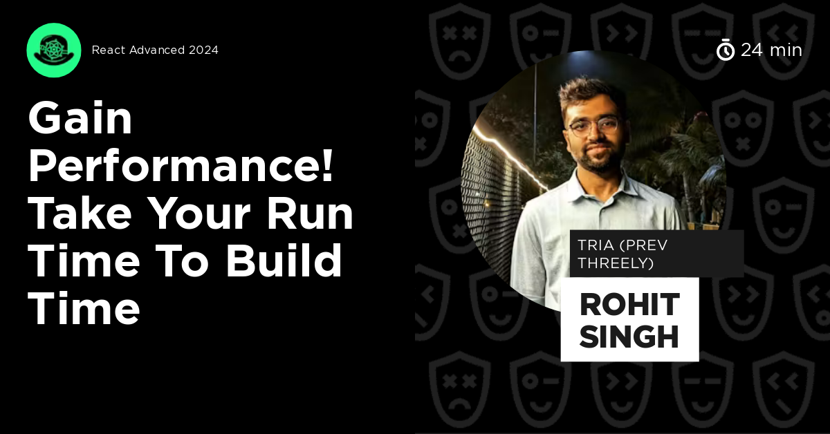 Gain Performance! Take Your Run Time to Build Time by Rohit Singh