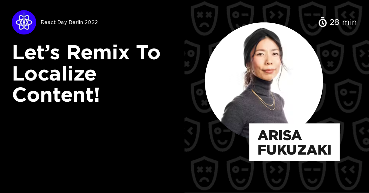 Let’s Remix to Localize Content! by Arisa Fukuzaki