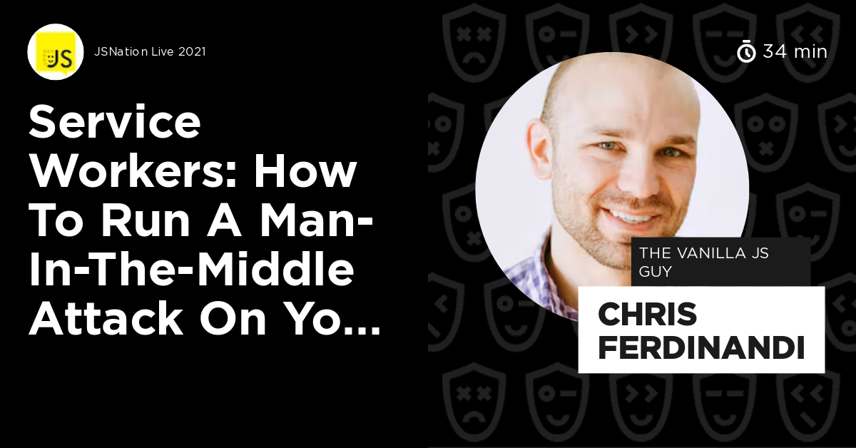 Service Workers: How to Run a Man-in-the-middle Attack on Your Own Site ...