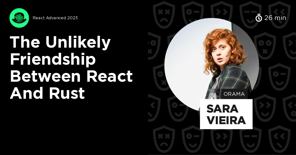 The Unlikely Friendship Between React and Rust by Sara Vieira