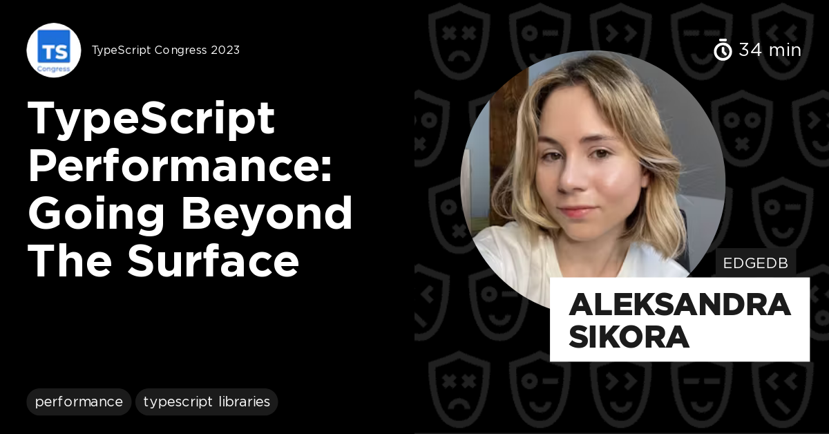 TypeScript Performance: Going Beyond the Surface by Aleksandra Sikora ...