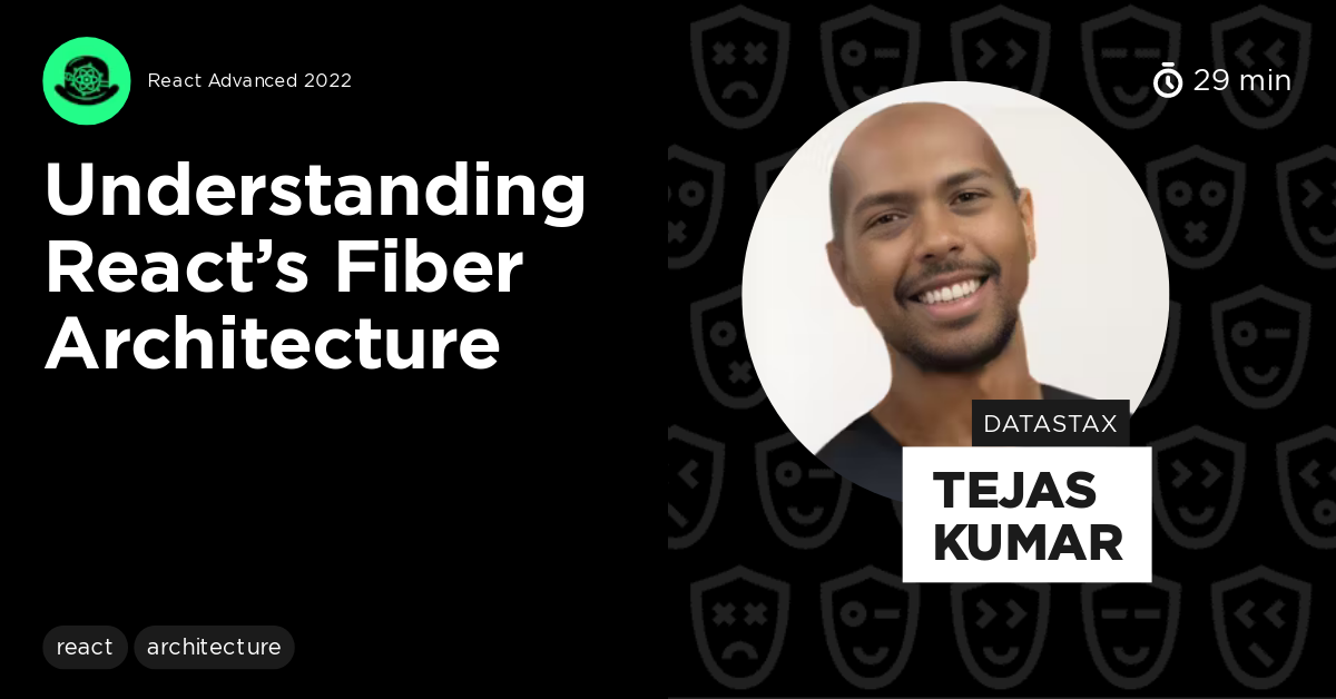 Understanding React’s Fiber Architecture by Tejas Kumar