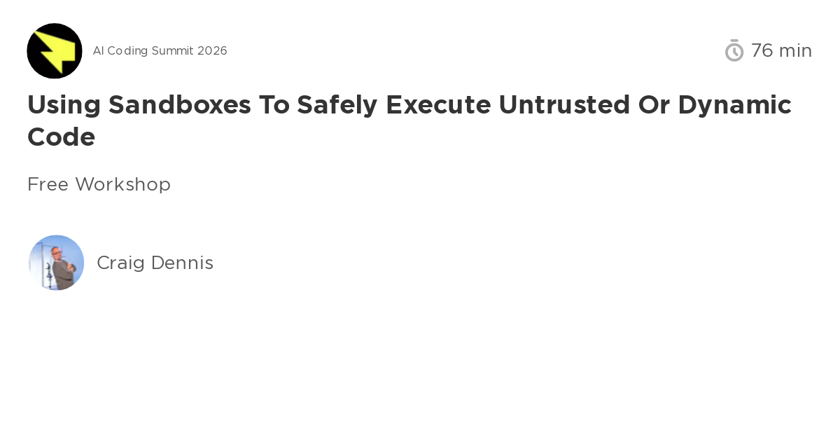 Using Sandboxes to Safely Execute Untrusted or Dynamic Code